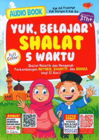 Yuk, belajar shalat 5 waktu : shalat melatuh dan mengasah perkembangan motorik, kognitif, dan bahasa bagi si kecil