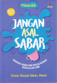 Image of Jangan asal sabar : berguru sabar dan ikhlas kepada Rasulullah SAW