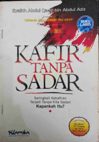 Image of Kafir Tanpa Sadar : Seringkali Kekafiran Terjadi Tanpa Kita Sadari, Kapankah Itu ?