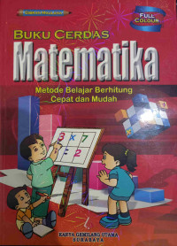 Buku Cerdas Matematika : Metode Belajar Berhitung Cepat dan Mudah