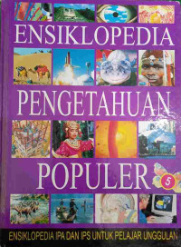 Image of Ensiklopedia Pengetahuan Populer 5 : Ensiklopedia IPA dan IPS untuk Pelajar Unggulan