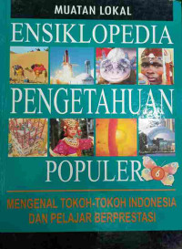 Image of Ensiklopedia Pengetahuan Populer 6 : Mengenal Tokoh-Tokoh Indonesia dan Pelajar Berprestasi