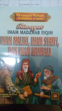 Riwayat Imam Madzhab Fiqih : Imam Maliki, Imam Syafi'i, dan Imam Hambali