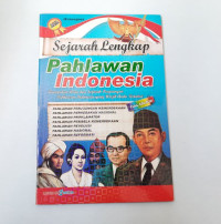 Sejarah Lengkap Pahlawan Indonesia : Kumpulan Data dan Sejarah Perjuangan Pahlawan Indonesia yang Wajib Anda Ketahui