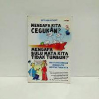 Mengapa Kita Cegukan? Mengapa Bulu Mata Kita Tidak Tumbuh? dan 151 Pertanyaan Menggelitik Seputar Tubuh Kita