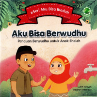 Aku bisa berwudhu : panduan berwudhu untuk anak shaleh