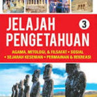 Jelajah pengetahuan 3 : agama, mitologi, & filsafat, sosial, sejarah kesenian, permainan & rekreasi