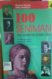 100 Seniman yang Membentuk Sejarah Dunia : dari Max Beckmann sampai Andy Warhol